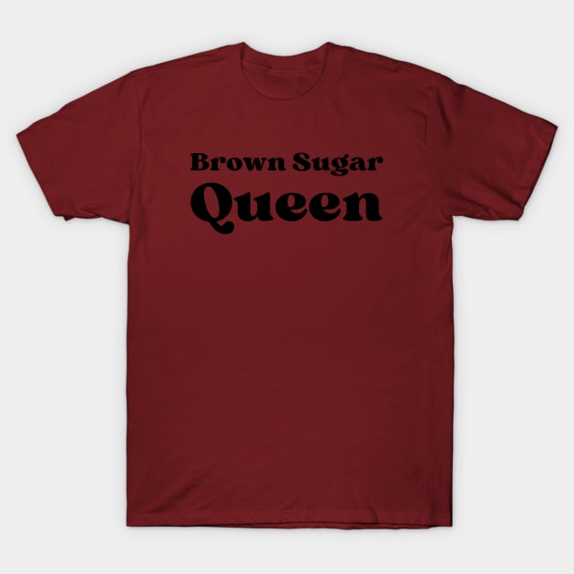 Brown Sugar Queen T-Shirt by twentysevendstudio